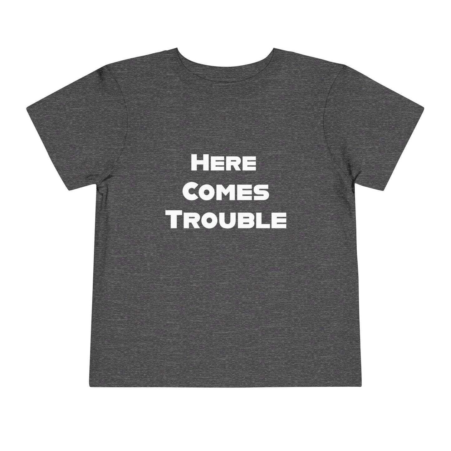 Here Comes Trouble w - Toddler