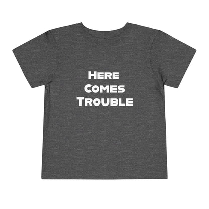 Here Comes Trouble w - Toddler