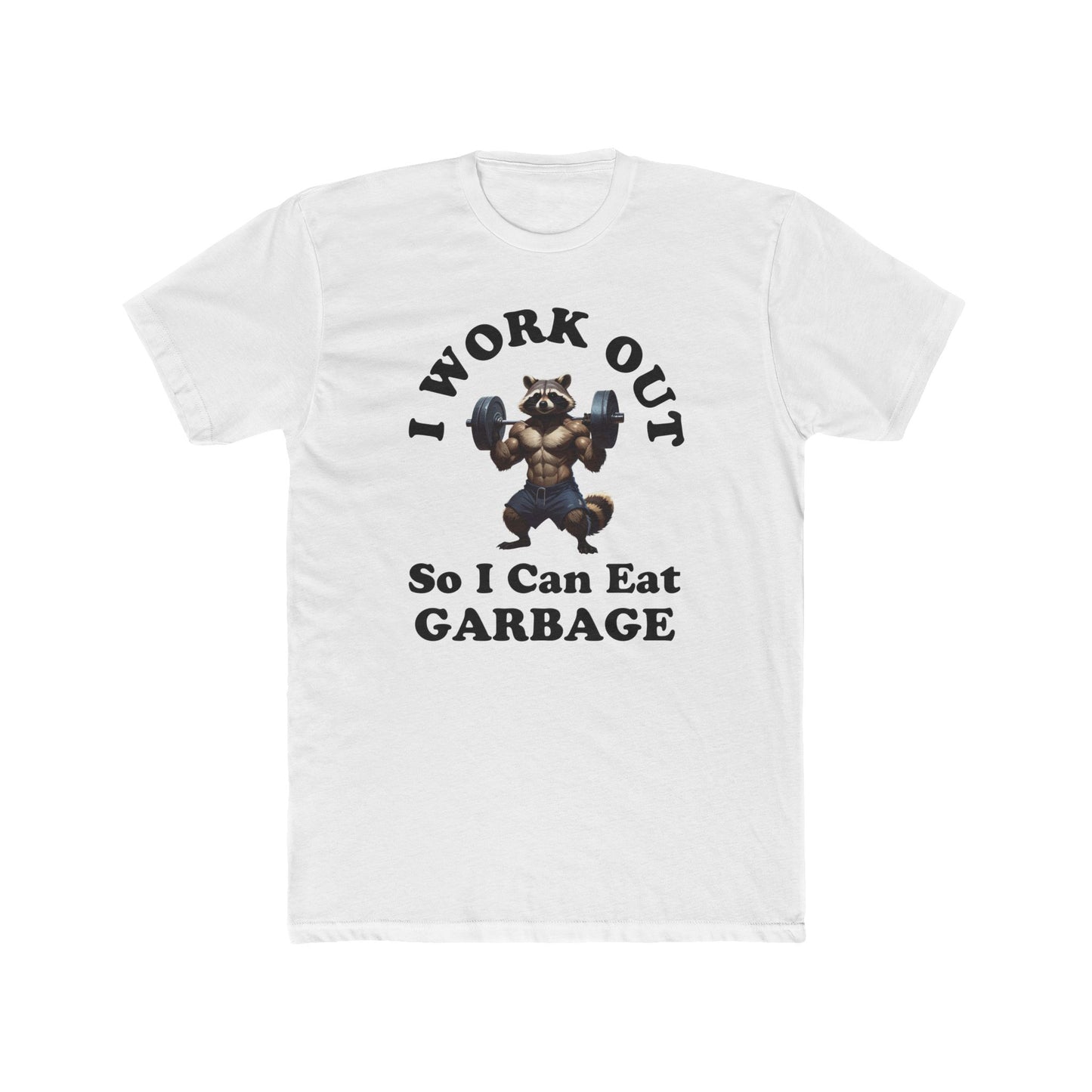 I Work Out So I Can Eat Garbage - B