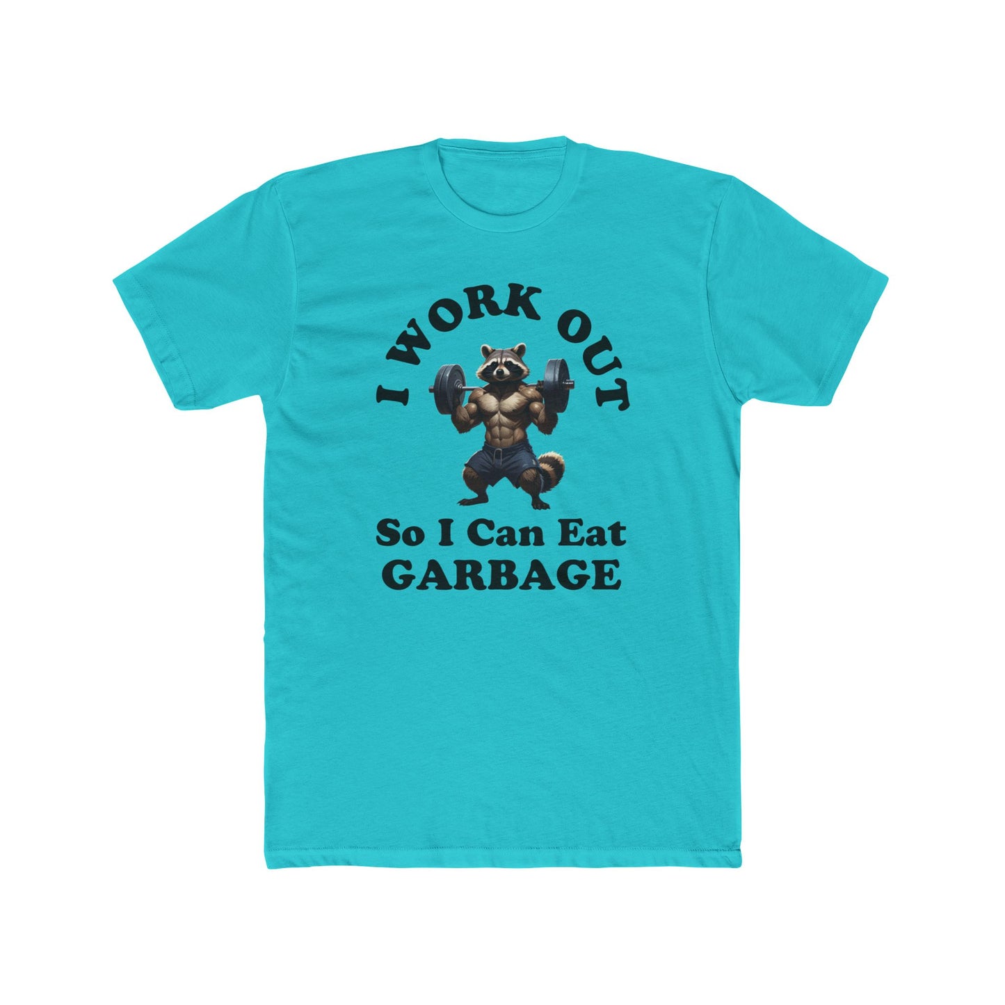 I Work Out So I Can Eat Garbage - B